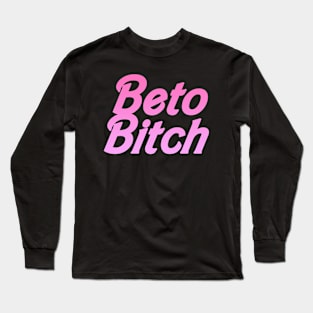 Beto Bitch Long Sleeve T-Shirt